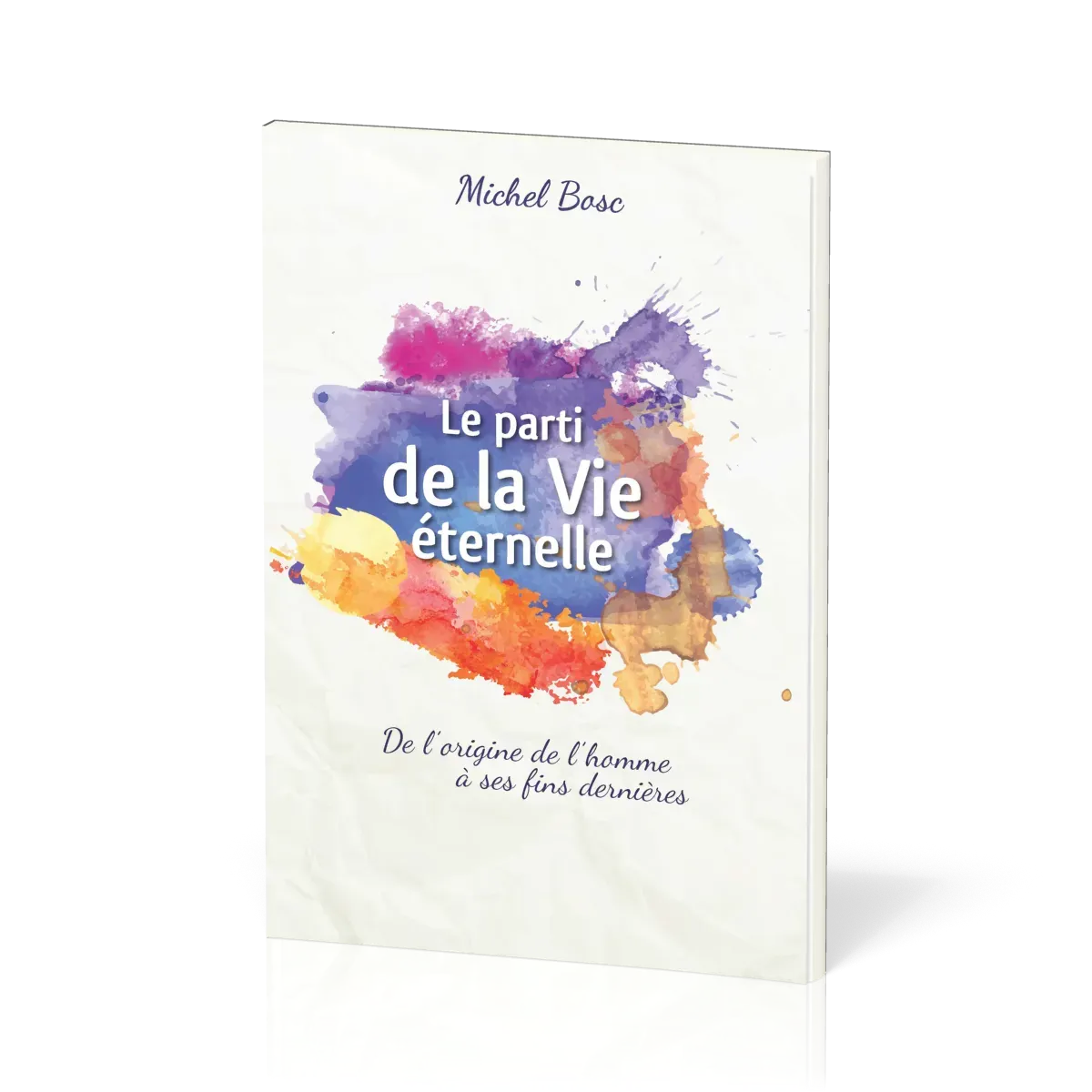 Parti de la vie éternelle (Le) - De l'origine de l'homme à ses fins dernières