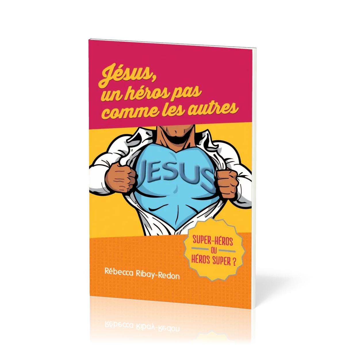 Jésus, un héros pas comme les autres - Super-héros ou héros super ?