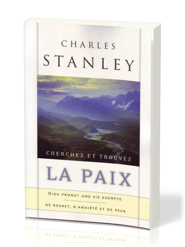 Cherchez et trouvez la paix - Dieu promet une vie exempte de regret, d'anxiété et de peur