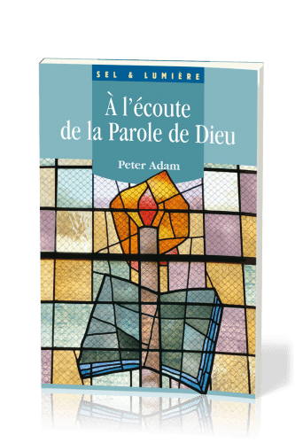 À l'écoute de la Parole de Dieu - [coll. Sel & Lumière]