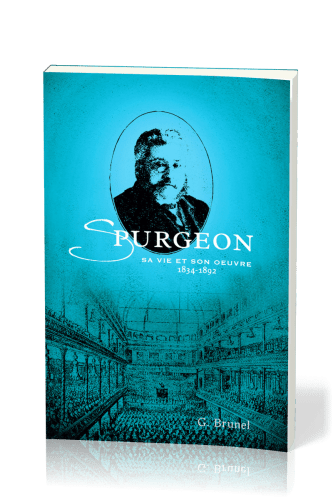 Spurgeon - Sa vie et son oeuvre 1834-1892