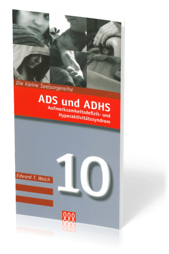 ADS UND ADHS - AUFMERKSAMKEITSDEFIZIT- UND HYPERAKTIVITÄTSSYNDROM - DIE KLEINE SEELSORGE NR. 10