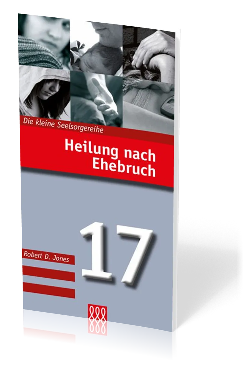 Heilung nach Ehebruch - Die Kleine Seelsorgereihe Nr. 17