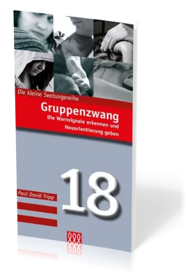 Gruppenzwang - Die Warnsignale erkennen und Neuorientierung geben - Die Kleine Seelsorgereihe Nr. 18