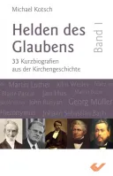 Helden des Glaubens Band 1 - 33 Kurzbiographien aus der Kirchengeschichte