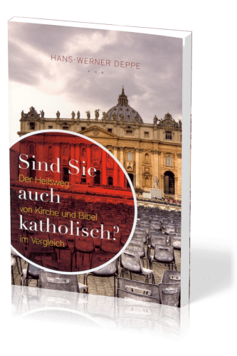 Sind Sie auch katholisch? - der Heilsweg von Kirche und Bibel im Vergleich