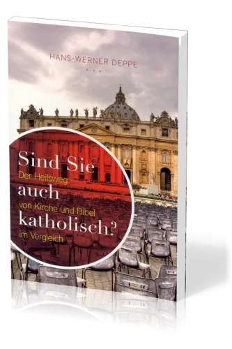 Sind Sie auch katholisch? - der Heilsweg von Kirche und Bibel im Vergleich