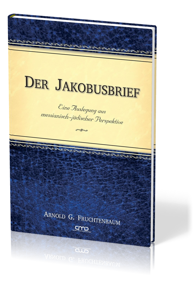 Der Jakobusbrief - Eine Auslegung aus messianisch-jüdischer Perspektive