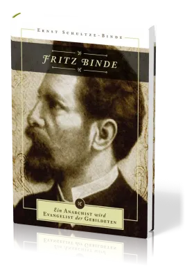 Fritz Binde - Ein Anarchist wird Evangelist der Gebildeten