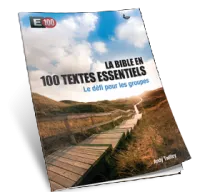 Bible en 100 textes essentiels (La) - E100 le défi pour les groupes