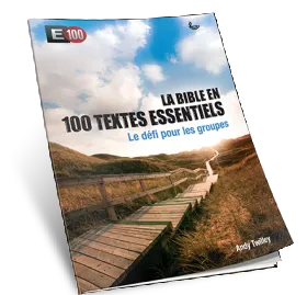 Bible en 100 textes essentiels (La) - E100 le défi pour les groupes