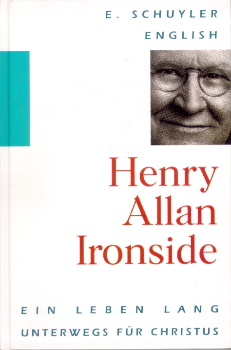 HENRY ALLAN IRONSIDE - EIN LEBEN LANG UNTERWEGS FÜR CHRISTUS