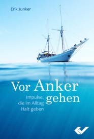 Vor Anker gehen - Impulse, die im Alltag Halt geben