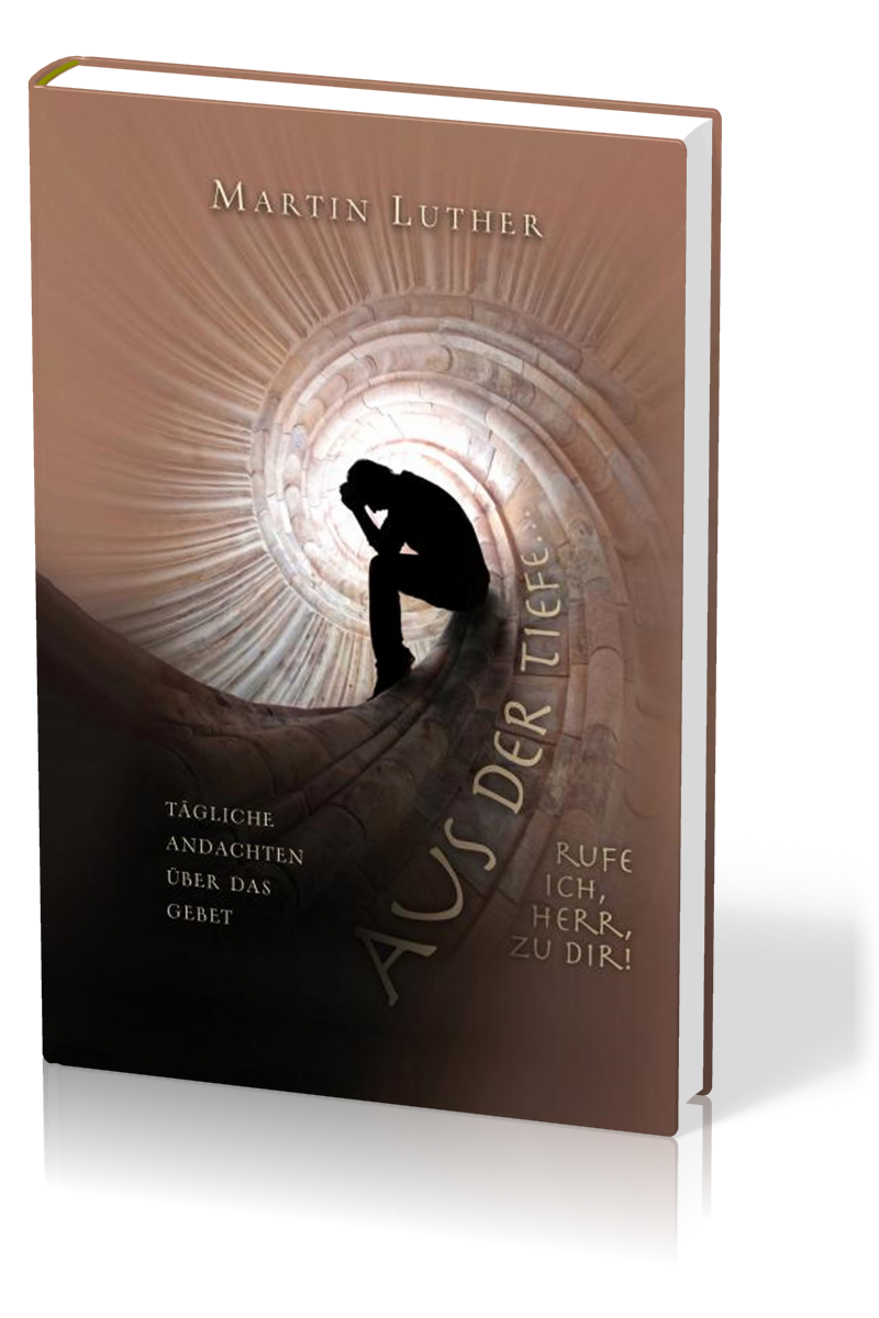 Aus der tiefe rufe ich, HERR, zu Dir - Tägliche Andachten über das Gebet