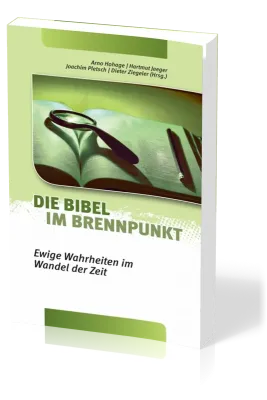 Die Bibel im Brennpunkt - Ewige Wahrheit im Wandel der Zeit