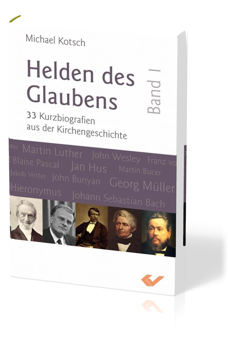 Helden des Glaubens Band 1 - 33 Kurzbiographien aus der Kirchengeschichte