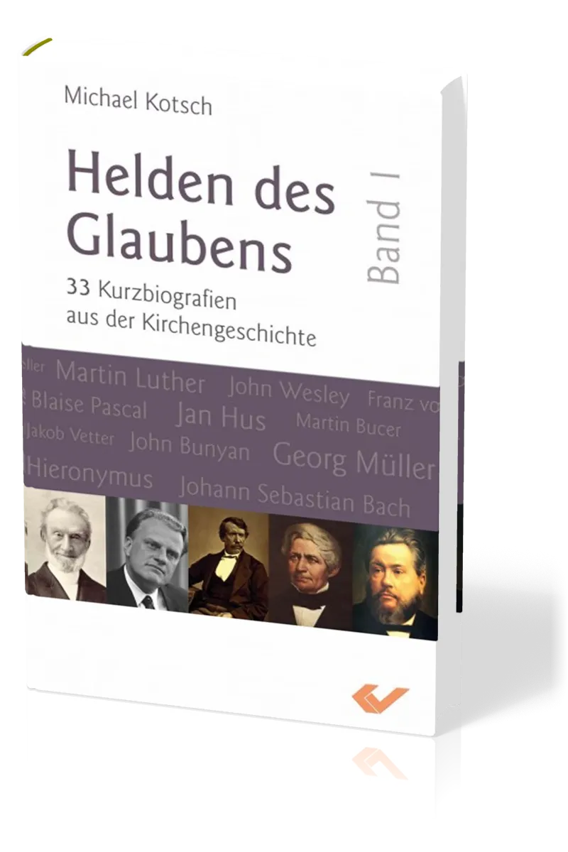 Helden des Glaubens Band 1 - 33 Kurzbiographien aus der Kirchengeschichte