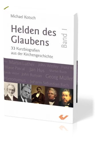 Helden des Glaubens Band 1 - 33 Kurzbiographien aus der Kirchengeschichte