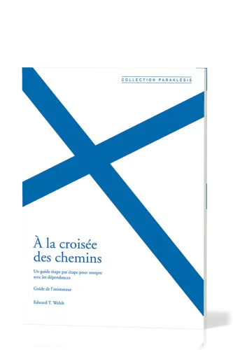 À la croisée des chemins - Guide de l'animateur - un guide étape par étape pour rompre avec les...