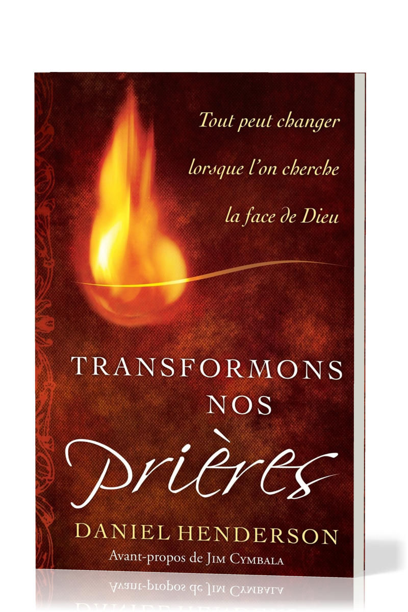 Transformons nos prières - Tout peut changer lorsque l'on cherche la face de Dieu