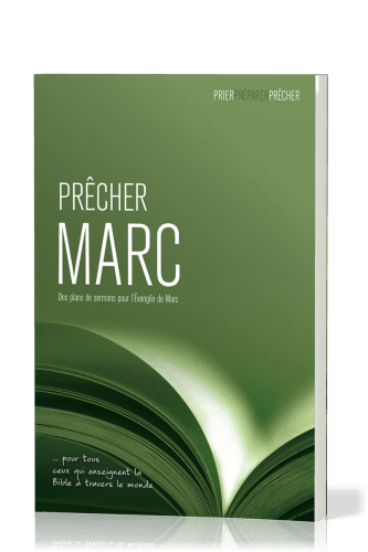 Prêcher Marc - Des plans de sermons pour L'Évangile de Marc … pour tous ceux qui enseignent la...