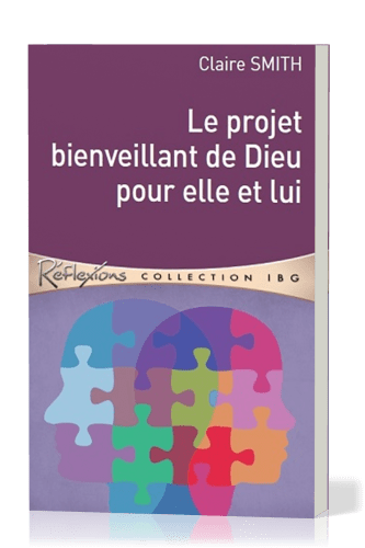 Projet bienveillant de Dieu pour elle et lui (Le) - [Réflexions - collection IBG]