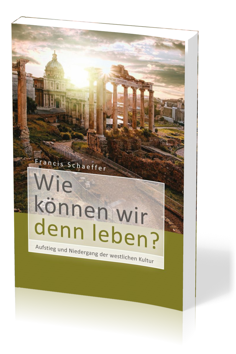 Wie können wir denn leben? - Aufstieg und Niedergang der westlichen Kultur