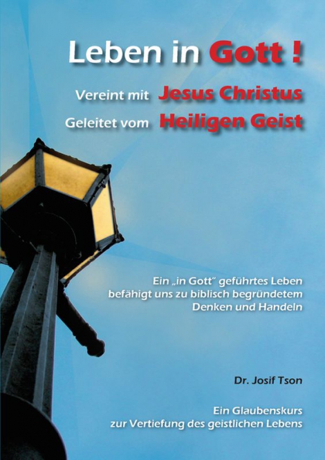 LEBEN IN GOTT! VEREINT MIT CHRISTUS - GELEITET VOM HEILIGEN GEIST