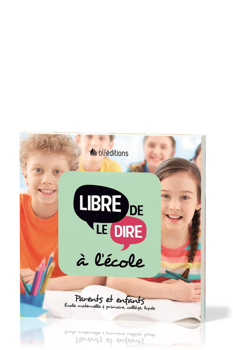 Libre de le dire à l'école - Parents et enfants. École maternelle & primaire, collège, lycée