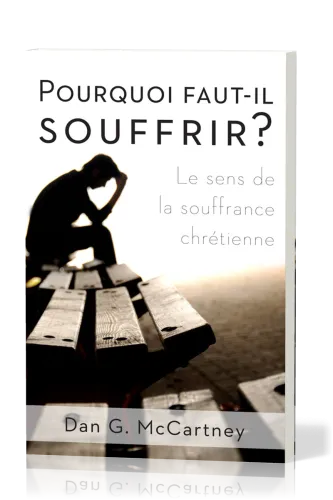 Pourquoi faut-il souffrir? - Le sens de la souffrance chrétienne