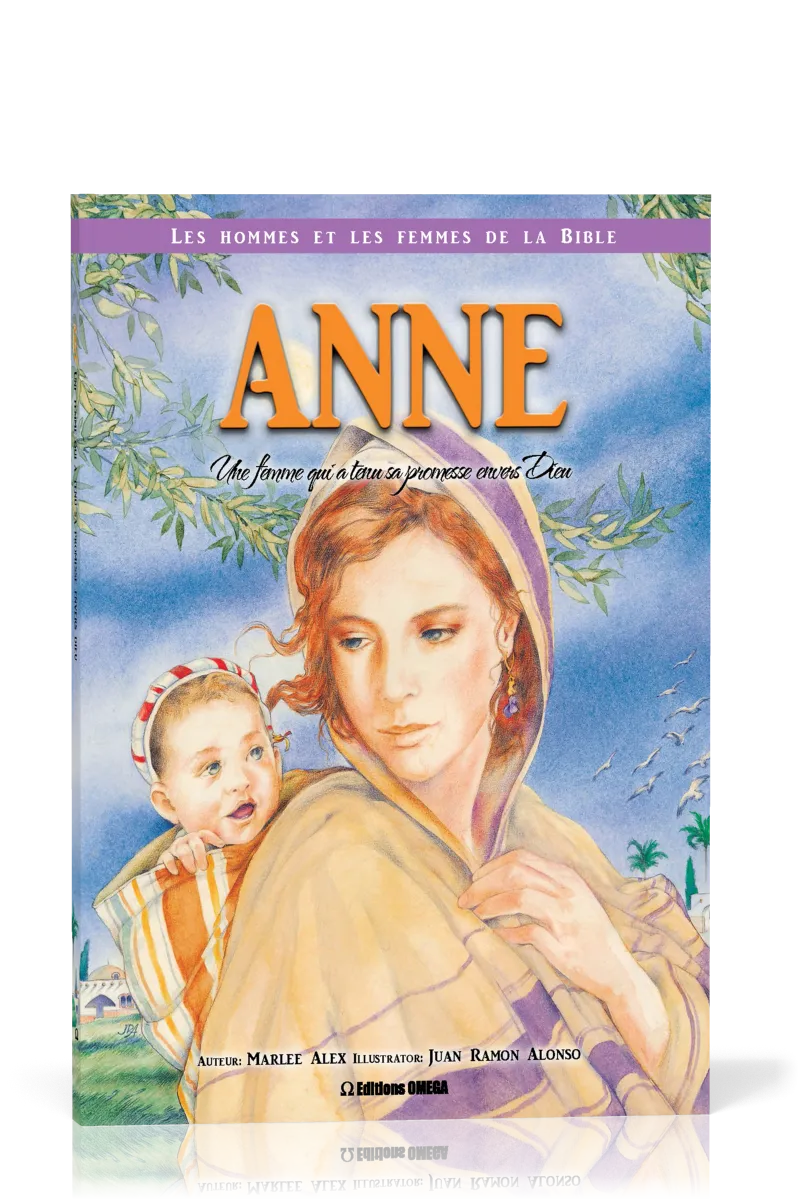 Anne: une femme qui a tenu sa promesse envers Dieu - Collection: Les hommes et les femmes de la...