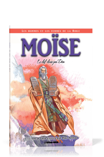 Moïse: le chef choisi par Dieu - Collection: Les hommes et les femmes de la Bible