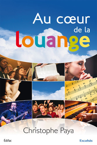 Au cœur de la louange - Un guide biblique et pratique pour la louange de l'Église