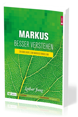 Markus besser verstehen - Ein Bibelkurs zum Markusevangelium