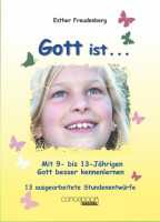 GOTT IST... MIT 9- BIS 13-JÄHRIGEN GOTT BESSER KENNENLERNEN - BAND I