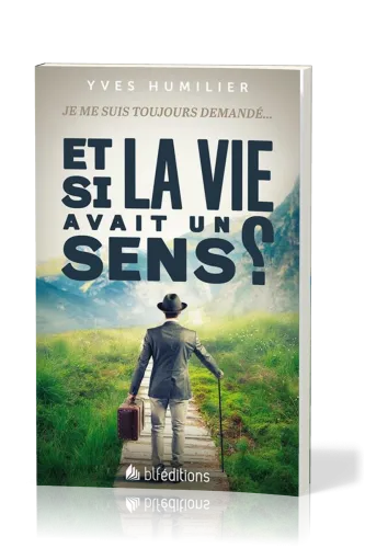 Et si la vie avait un sens? - Je me suis toujours demandé...