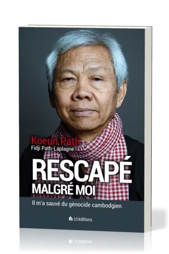 Rescapé malgré moi - Il m'a sauvé du génocide cambodgien