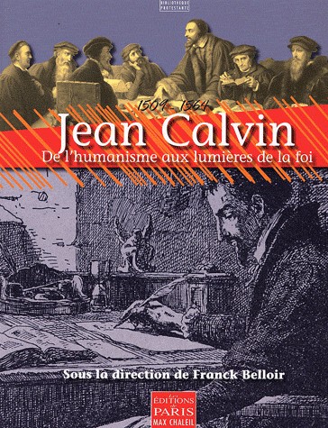Jean Calvin - De l'humanisme aux lumières de la foi
