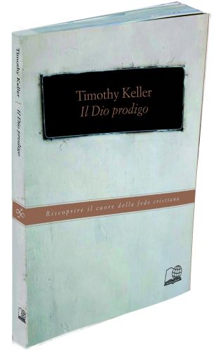 IL DIO PRODIGO - RISCOPRIRE IL CUORE DELLA FEDE CRISTIANA