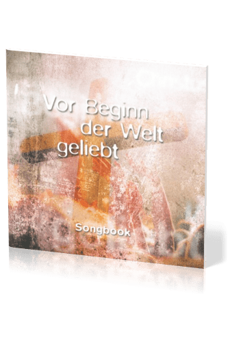 VOR BEGINN DER WELT GELIEBT - SONGBOOK