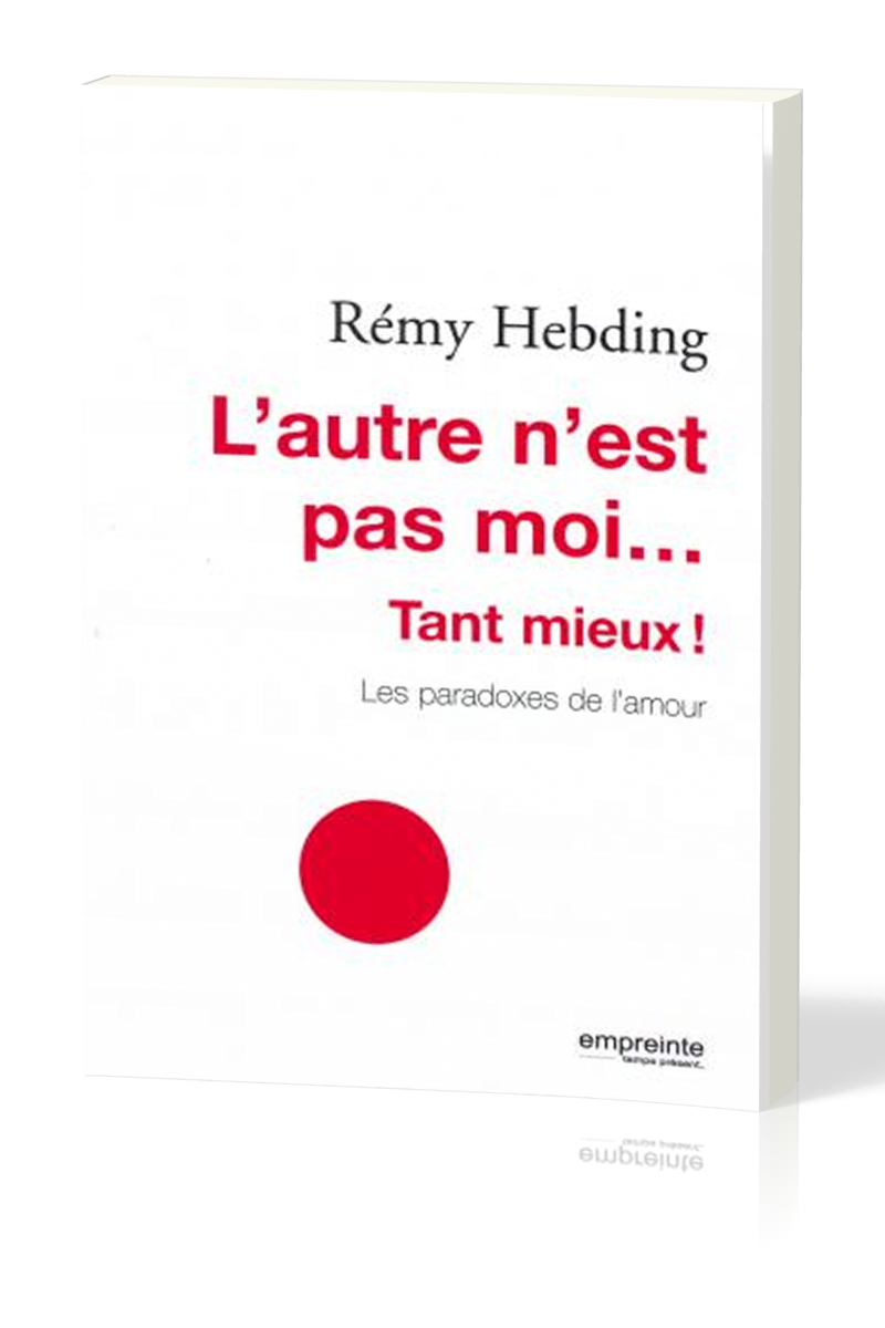 Autre n'est pas moi … tant mieux! (L') - Les paradoxes de l'amour