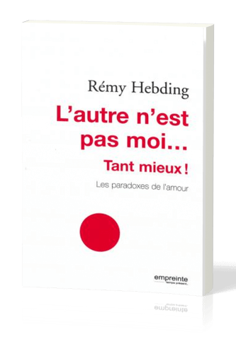 Autre n'est pas moi … tant mieux! (L') - Les paradoxes de l'amour