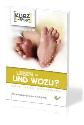 Leben - Und wozu? - Kurz-g-fasst - Daten, Fakten, Wissenswertes