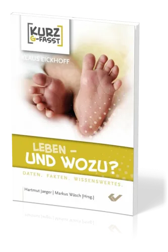 Leben - Und wozu? - Kurz-g-fasst - Daten, Fakten, Wissenswertes