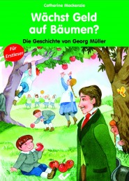 Wächst Geld auf Bäumen? - Die Geschichte von Georg Müller