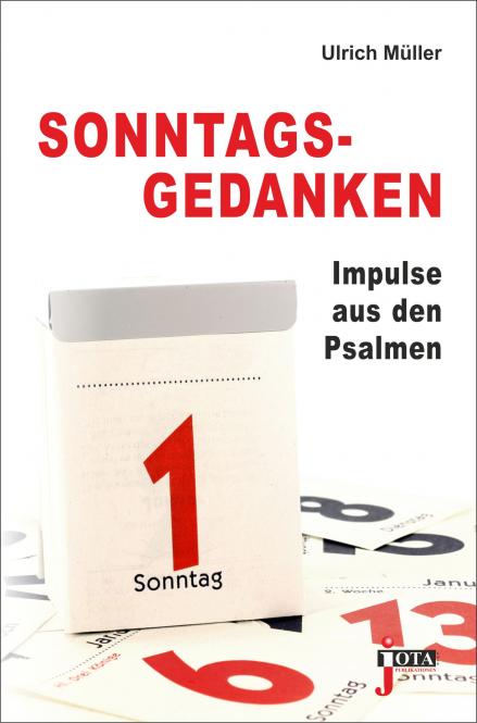 SONNTAGS GEDANKEN - IMPULSE AUS DEN PSALMEN