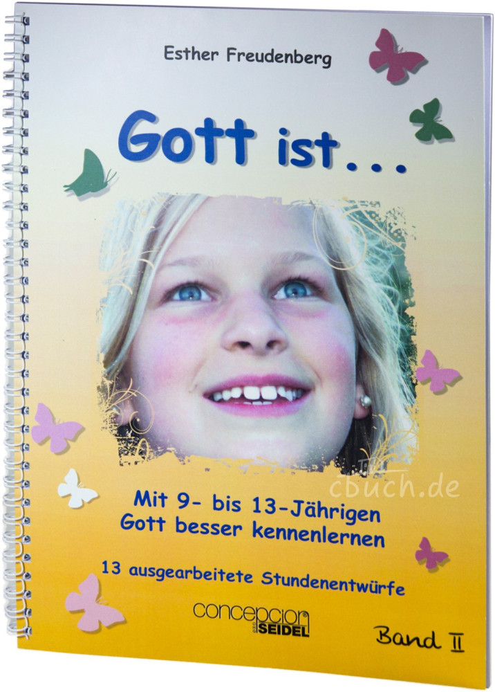 GOTT IST... MIT 9- BIS 13- JÄHRIGEN GOTT BESSER KENNENLERNEN - BAND II