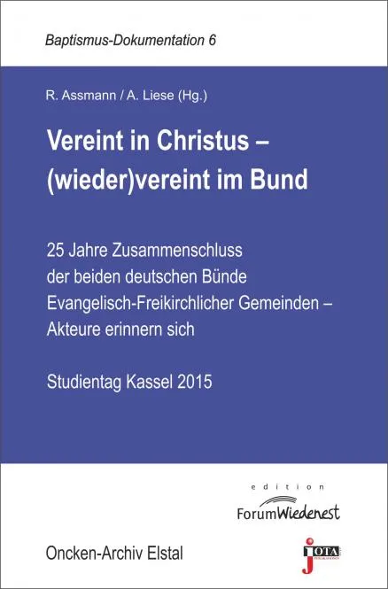 Vereint in Christus - (wieder)vereint im Bund - 25 Jahre Zusammenschluss der beiden deutschen...