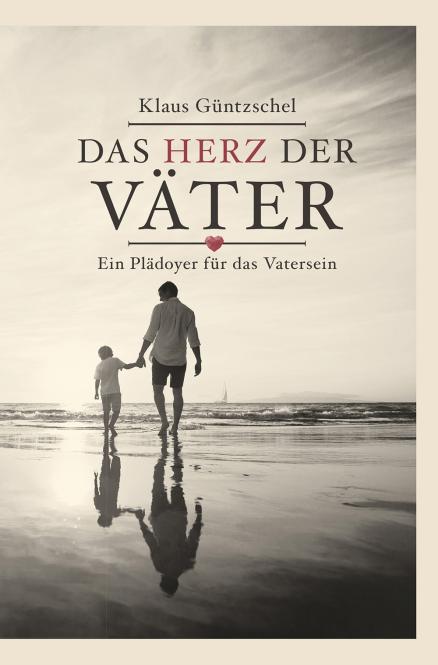 Das Herz der Väter - Ein Plädoyer für das Vatersein