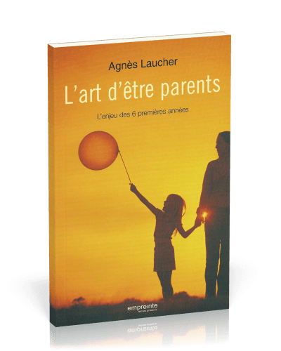 Art d'être parents (L') - L'enjeu des 6 premières années